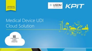 www.kpit.com
www.usdm.com
Medical Device UDI
Cloud Solution
 