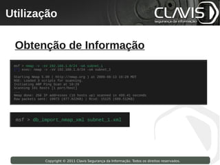 Utilização
 Copyright © 2009 Clavis Segurança da Informação. Todos os direitos reservados.




  Obtenção de Informação




                    Copyright © 2011 Clavis Segurança da Informação. Todos os direitos reservados.
 