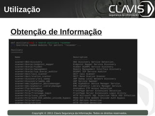Utilização
 Copyright © 2009 Clavis Segurança da Informação. Todos os direitos reservados.




  Obtenção de Informação




                    Copyright © 2011 Clavis Segurança da Informação. Todos os direitos reservados.
 