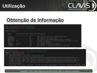 Utilização
 Copyright © 2009 Clavis Segurança da Informação. Todos os direitos reservados.




  Obtenção de Informação




                    Copyright © 2011 Clavis Segurança da Informação. Todos os direitos reservados.
 