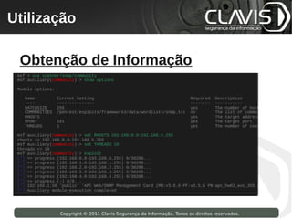 Utilização
 Copyright © 2009 Clavis Segurança da Informação. Todos os direitos reservados.




  Obtenção de Informação




                    Copyright © 2011 Clavis Segurança da Informação. Todos os direitos reservados.
 