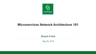 v
Microservices Network Architecture 101
Dinesh G Dutt
May 26, 2016
 