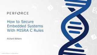How to Secure
Embedded Systems
With MISRA C Rules
Richard Bellairs
 