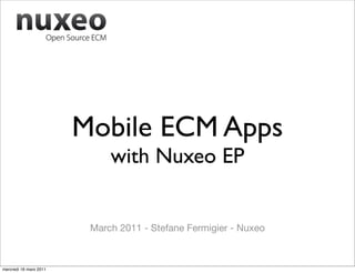 Mobile ECM Apps
                             with Nuxeo EP


                         March 2011 - Stefane Fermigier - Nuxeo



mercredi 16 mars 2011
 