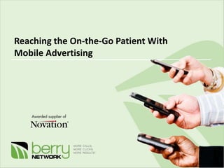 Reaching the On-the-Go Patient With
Mobile Advertising
 