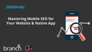 Mastering Mobile SEO for
Your Website & Native App
[WEBINAR]
 