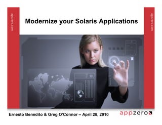 Modernize your Solaris Applications




Ernesto Benedito & Greg O’Connor – April 28, 2010
 