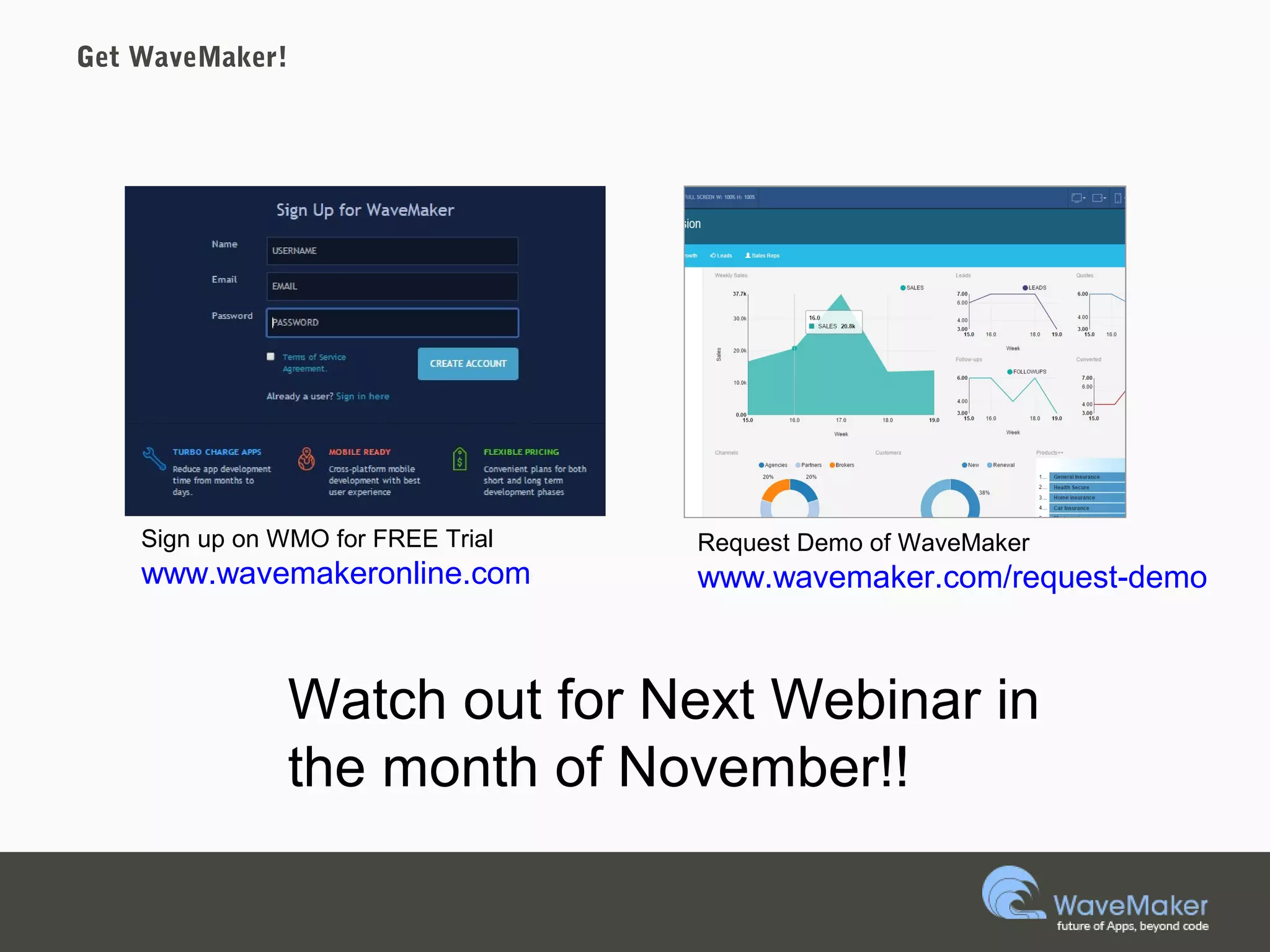 Get WaveMaker!
Sign up on WMO for FREE Trial
www.wavemakeronline.com
Request Demo of WaveMaker
www.wavemaker.com/request-demo
Watch out for Next Webinar in
the month of November!!
 