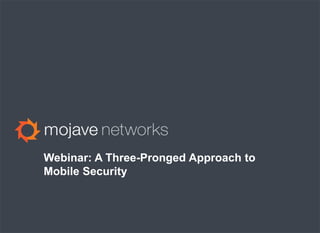 Webinar: A Three-Pronged Approach to
Mobile Security
 