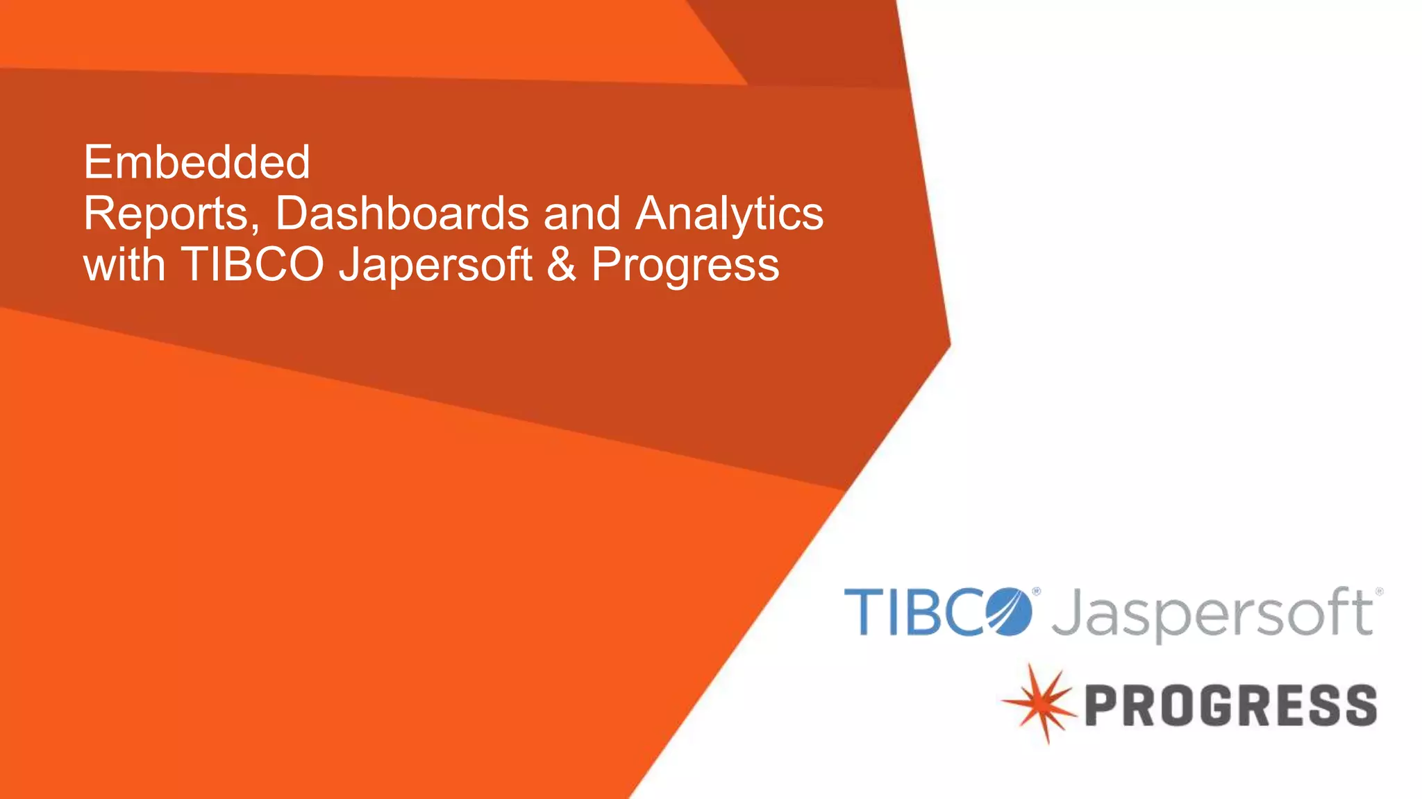© 2015 Progress Software Corporation. All rights reserved.23
Embedded
Reports, Dashboards and Analytics
with TIBCO Japersoft & Progress
 