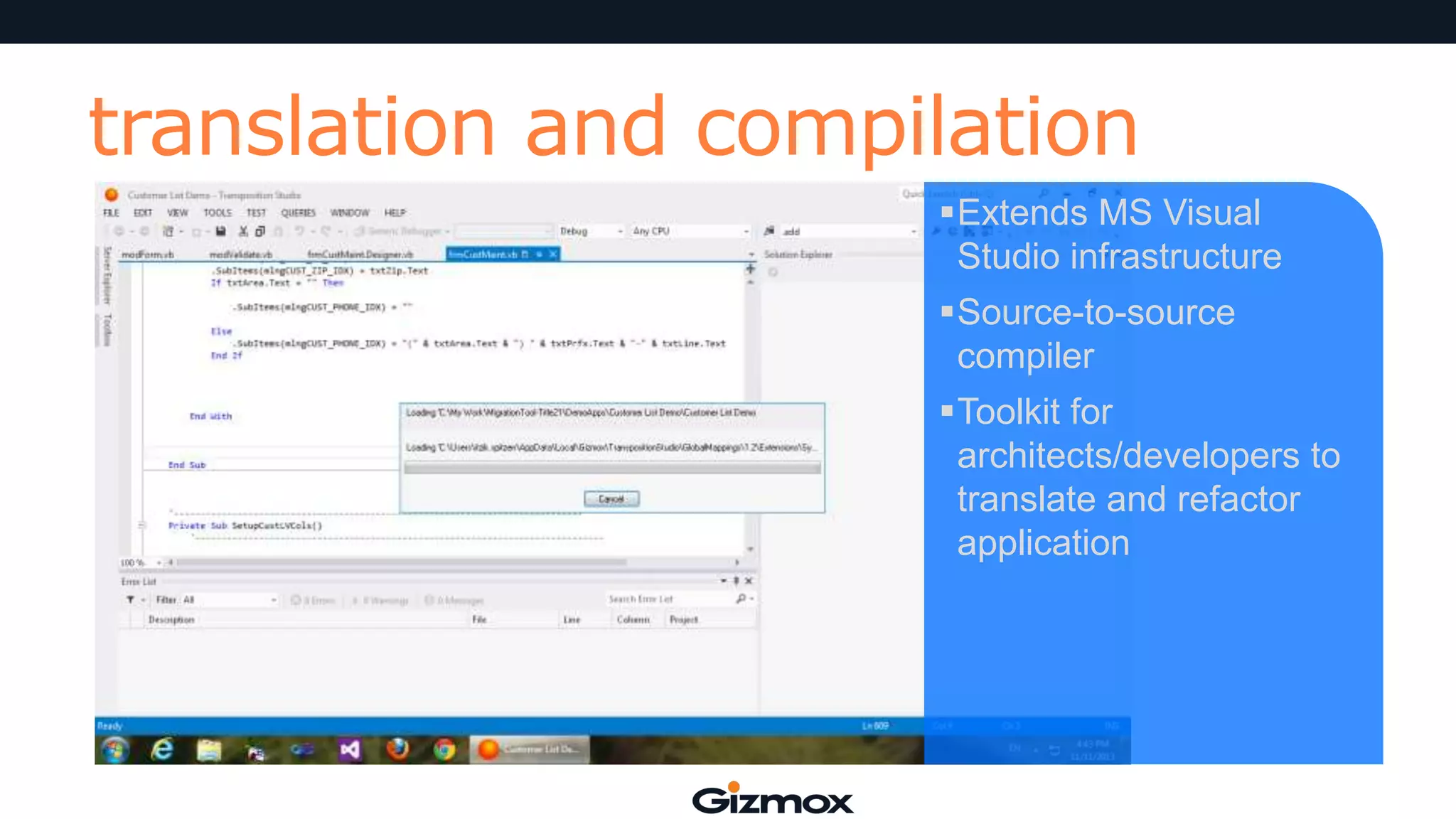 translation and compilation
Extends MS Visual
Studio infrastructure
Source-to-source
compiler
Toolkit for
architects/developers to
translate and refactor
application

 