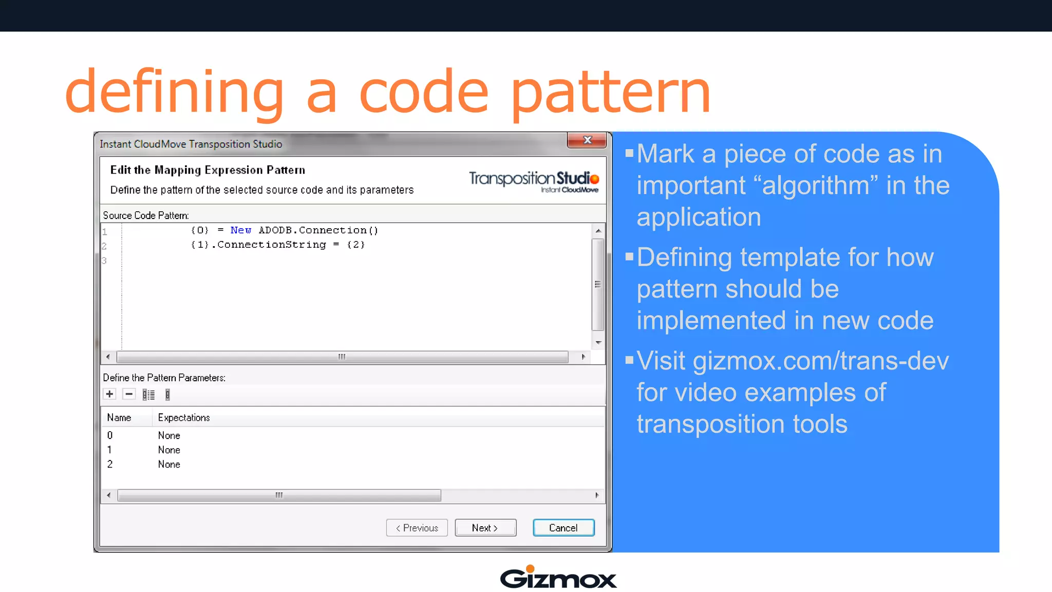 defining a code pattern
Mark a piece of code as in
important “algorithm” in the
application
Defining template for how
pattern should be
implemented in new code
Visit gizmox.com/trans-dev
for video examples of
transposition tools

 