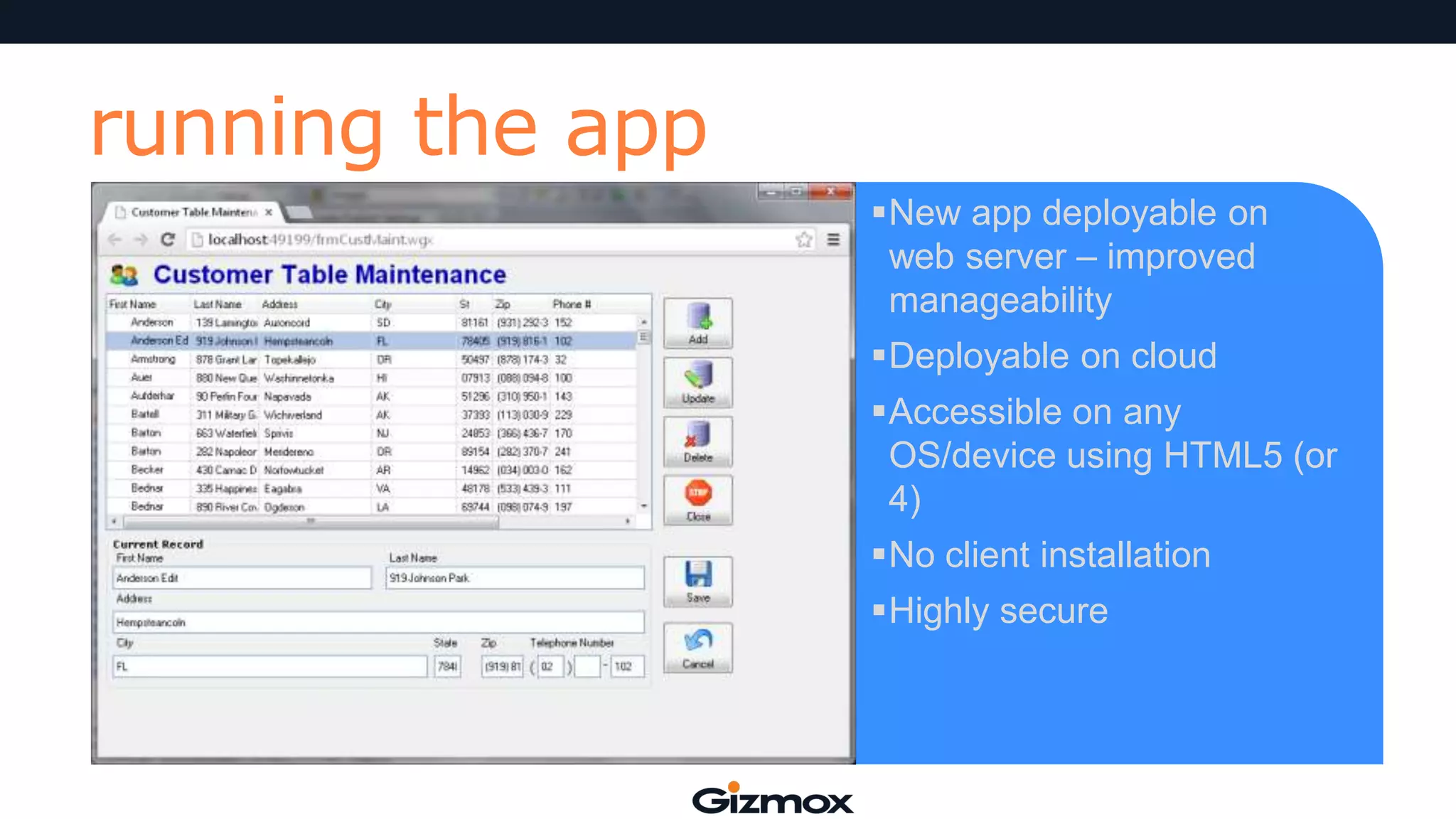 running the app
New app deployable on
web server – improved
manageability
Deployable on cloud
Accessible on any
OS/device using HTML5 (or
4)
No client installation

Highly secure

 