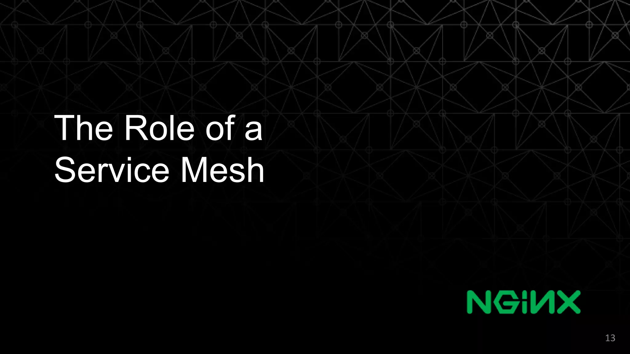 The Role of a
Service Mesh
13
 