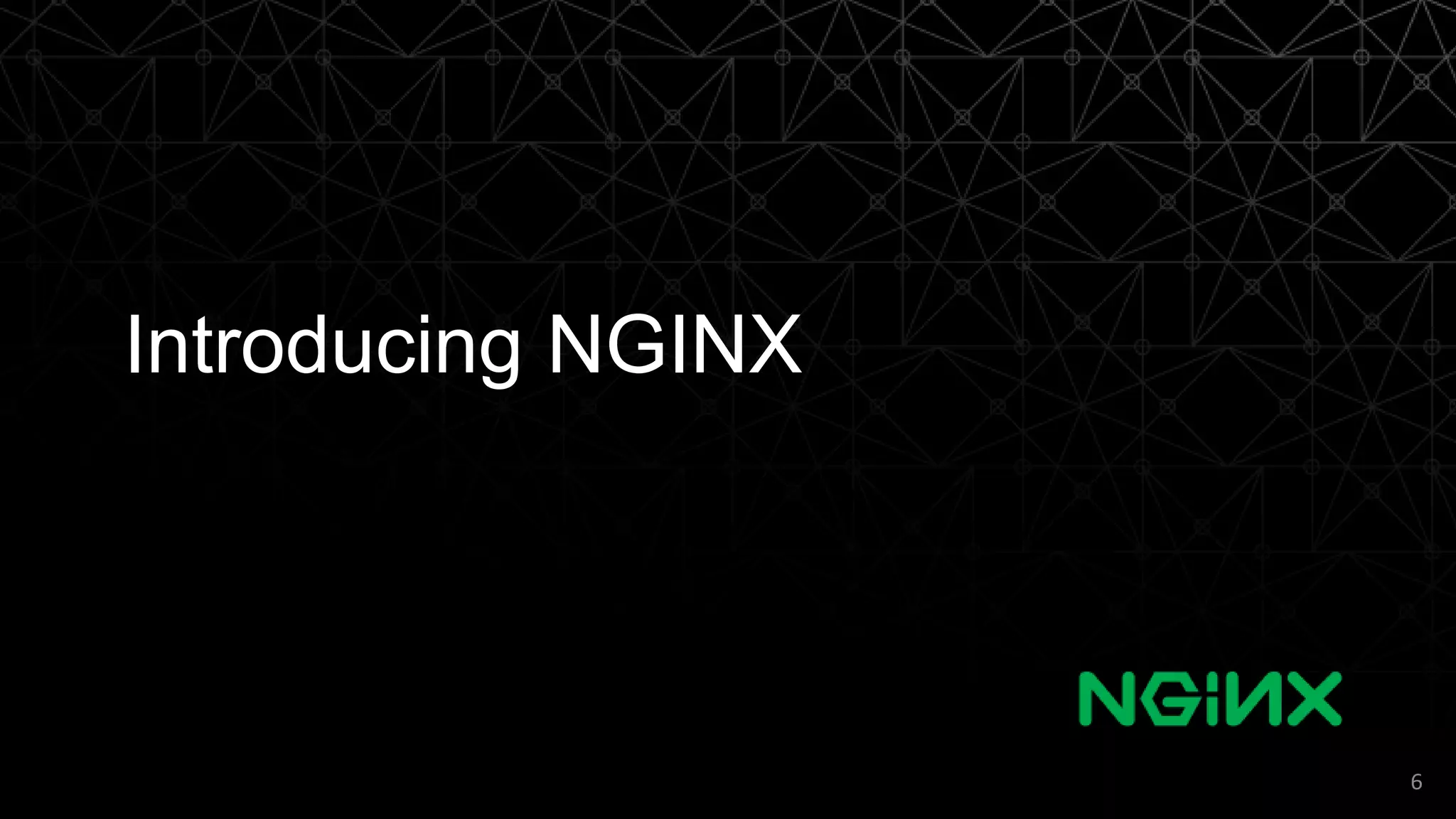 Introducing NGINX
6
 