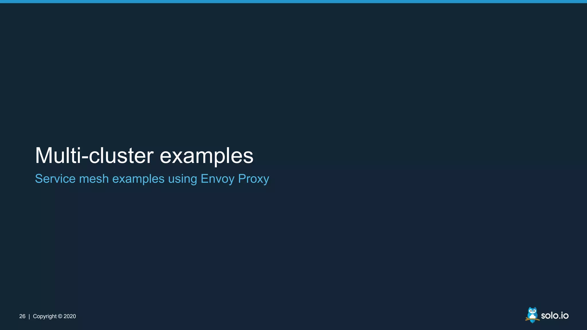26 | Copyright © 202026 | Copyright © 2020 Multi-cluster examples Service mesh examples using Envoy Proxy 