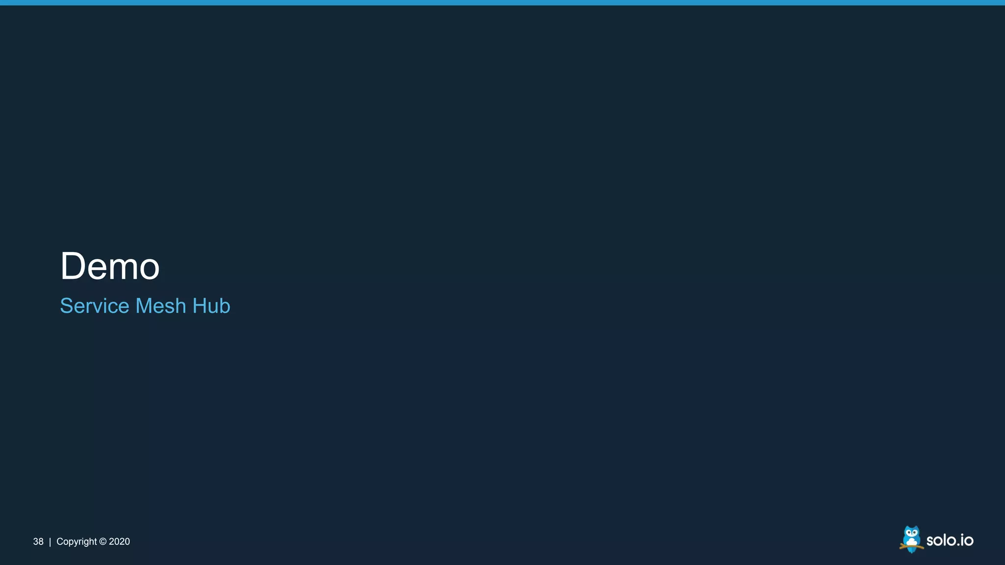 38 | Copyright © 202038 | Copyright © 2020 Demo Service Mesh Hub 