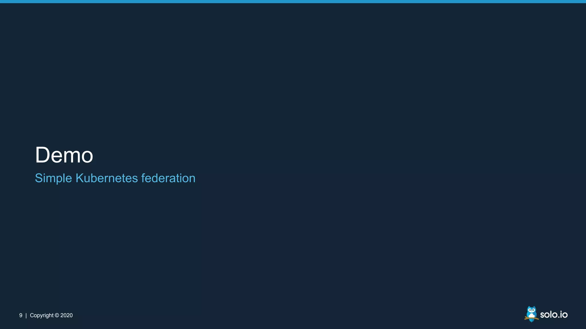 9 | Copyright © 20209 | Copyright © 2020 Demo Simple Kubernetes federation 
