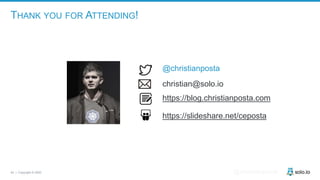42 | Copyright © 2020 @christianposta
THANK YOU FOR ATTENDING!
@christianposta
christian@solo.io
https://blog.christianposta.com
https://slideshare.net/ceposta
 