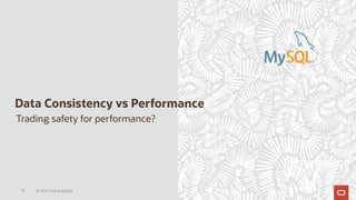 Data Consistency vs Performance
35 © 2020 Oracle MySQL
Trading safety for performance?
Performance
 