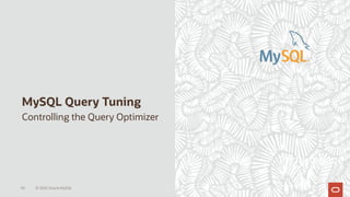 MySQL Query Tuning
66 © 2020 Oracle MySQL
Controlling the Query Optimizer
Performance
 