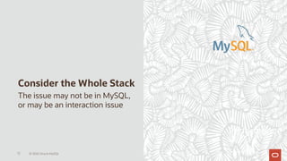 Consider the Whole Stack
72 © 2020 Oracle MySQL
The issue may not be in MySQL,
or may be an interaction issue
Performance
 