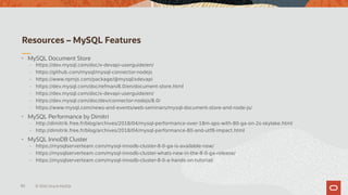 Resources – MySQL Features
80 © 2020 Oracle MySQL
• MySQL Document Store
– https://dev.mysql.com/doc/x-devapi-userguide/en...