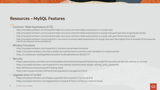 Resources – MySQL Features
81 © 2020 Oracle MySQL
• Common Table Expressions (CTE)
– http://mysqlserverteam.com/mysql-8-0-...