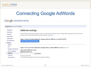 Connecting Google AdWords




www.singlefeed.com              15               (800) 705 8852
 