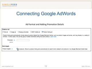 Connecting Google AdWords

                        Ad Format and Adding Promotion Details




www.singlefeed.com                        19                     (800) 705 8852
 
