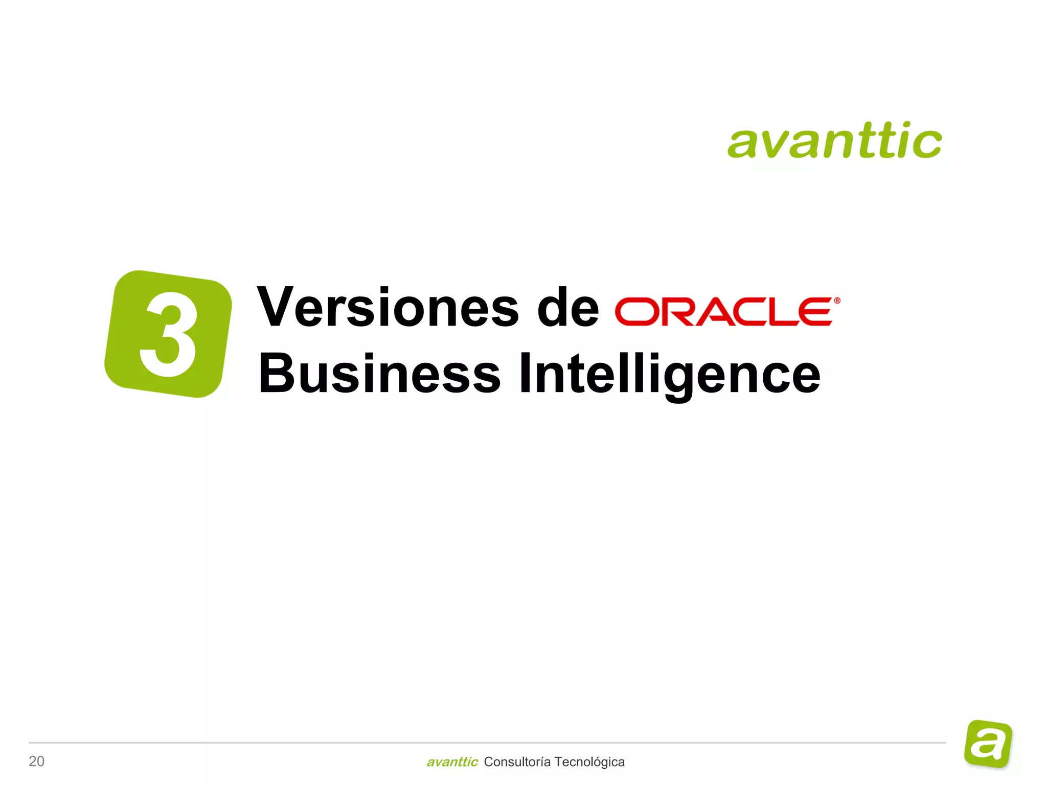 Versiones de
     Business Intelligence




20         avanttic Consultoría Tecnológica
 