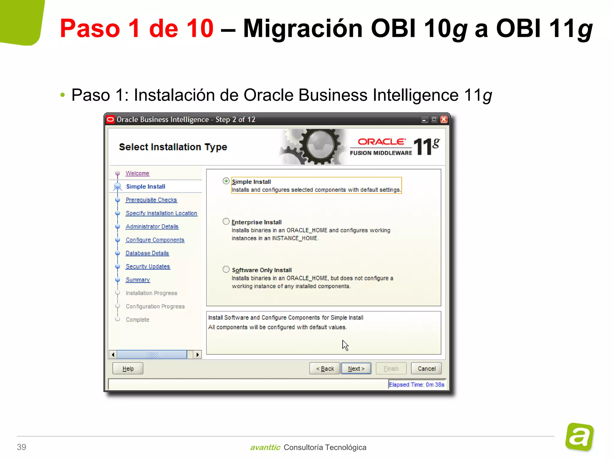 Paso 1 de 10 – Migración OBI 10g a OBI 11g

     • Paso 1: Instalación de Oracle Business Intelligence 11g




39                            avanttic Consultoría Tecnológica
 
