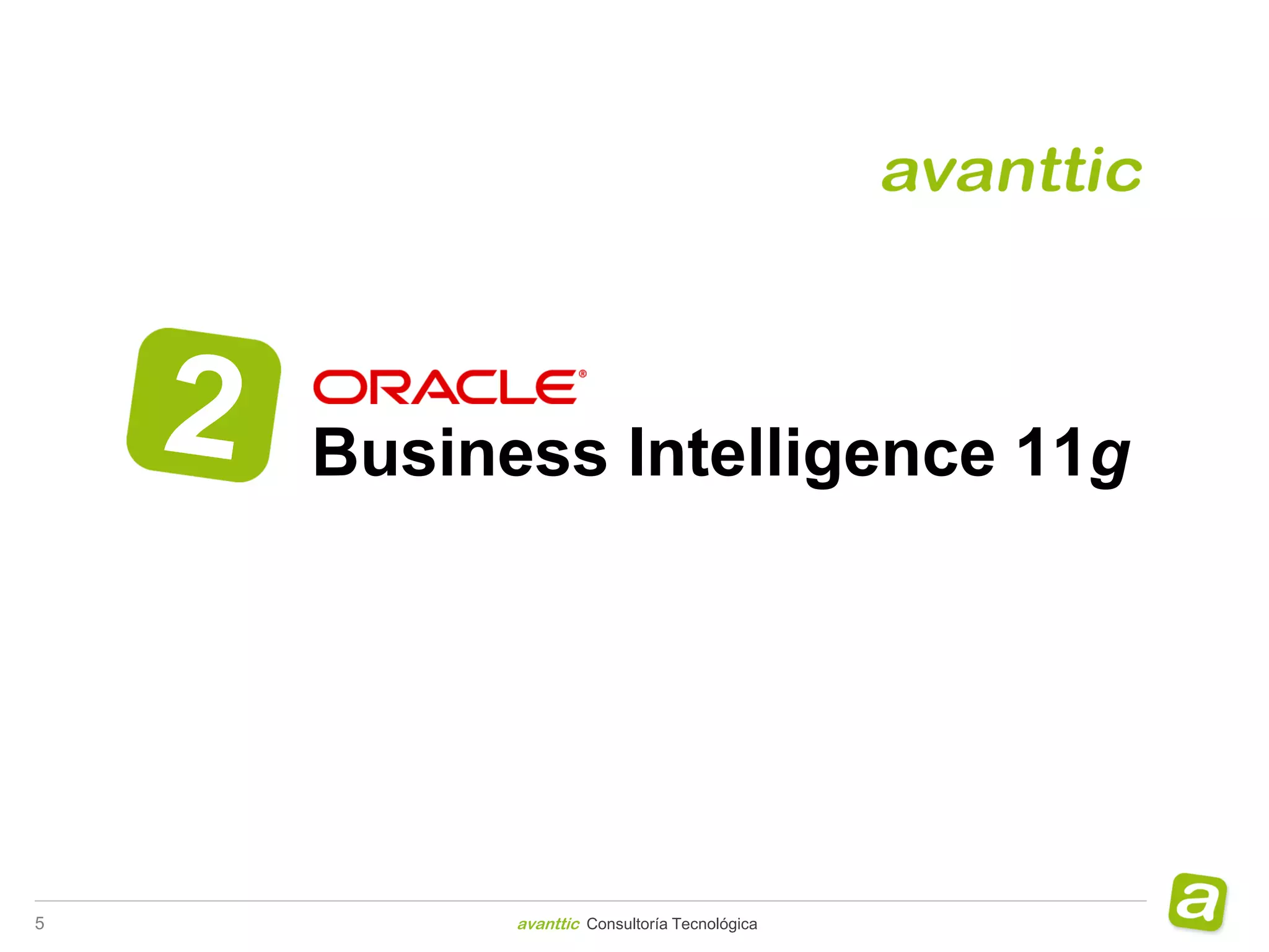 Business Intelligence 11g




5         avanttic Consultoría Tecnológica
 