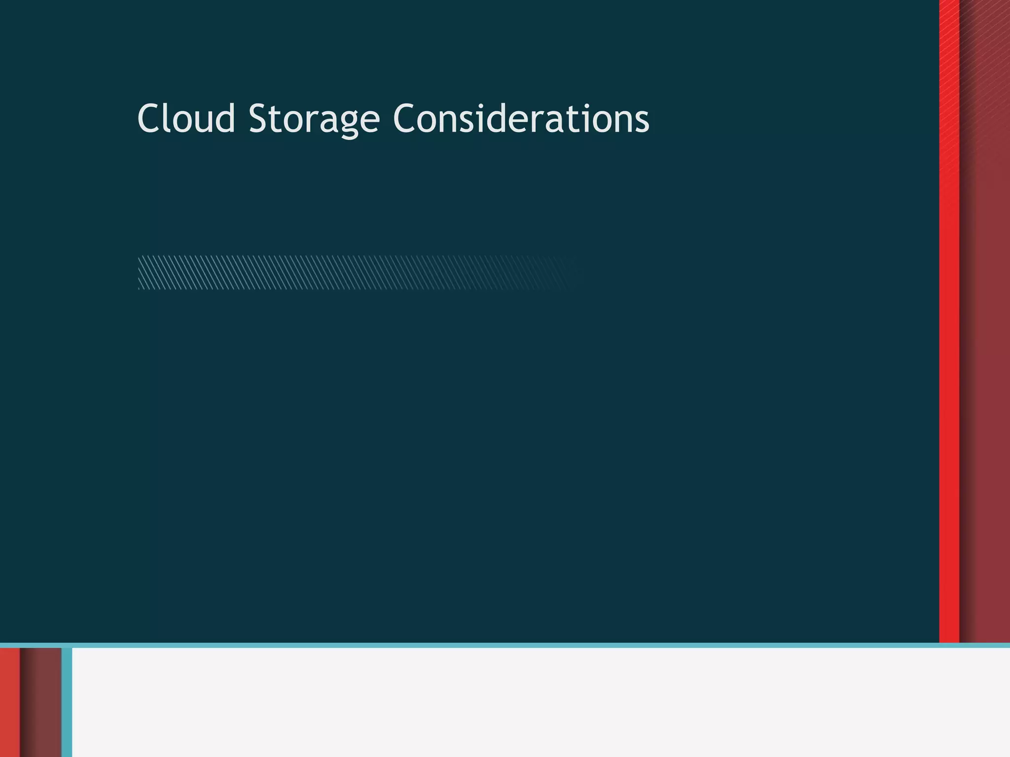 Cloud Storage Considerations
 