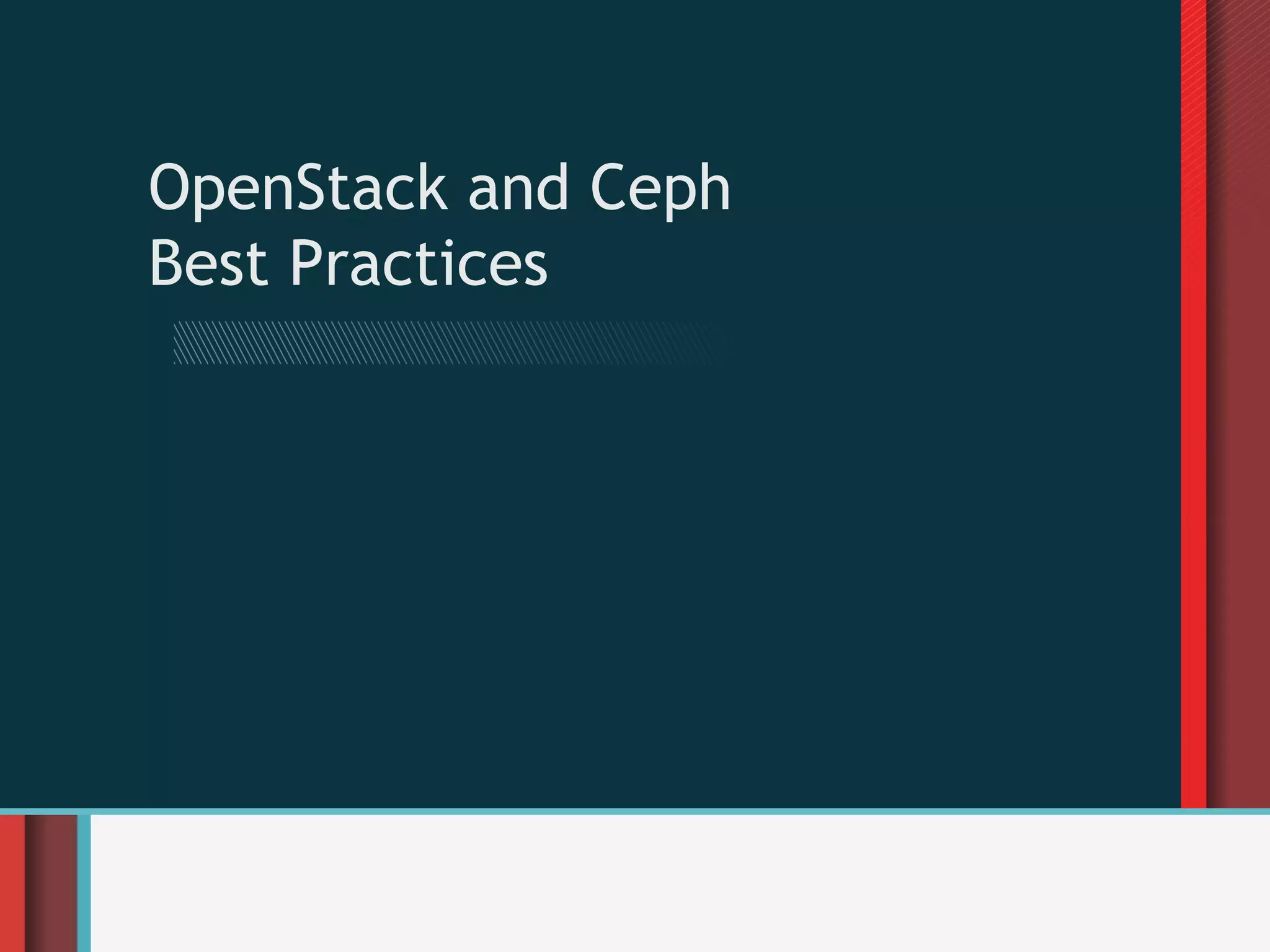OpenStack and Ceph
Best Practices
 