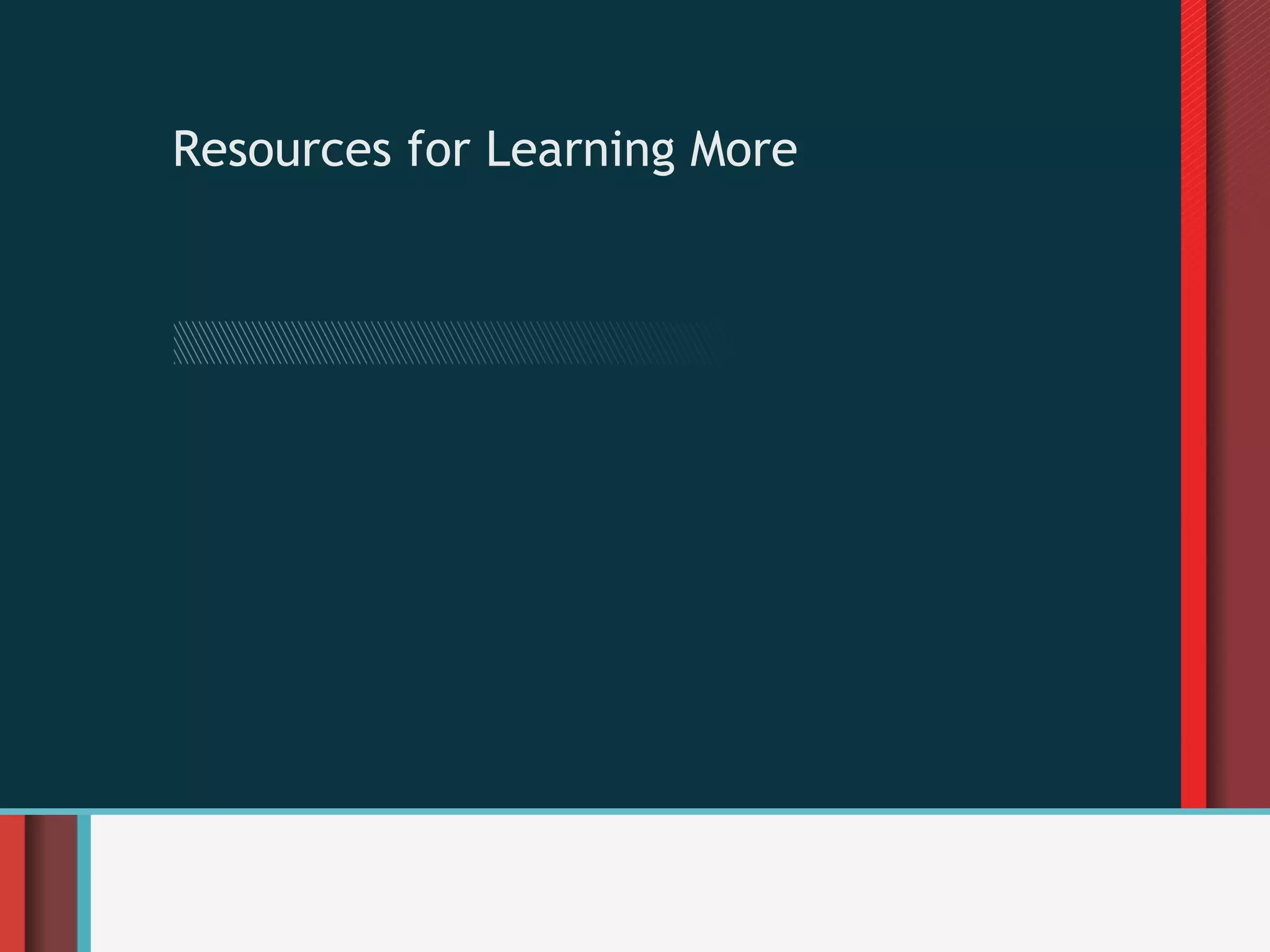 Resources for Learning More
 