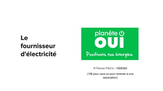 N°Parrain Pilot’in : V906362
(15€ pour vous ou pour reverser à une
association)
 