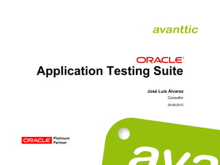 Application Testing Suite
                  José Luis Álvarez
                           Consultor
                           26-06-2012
 