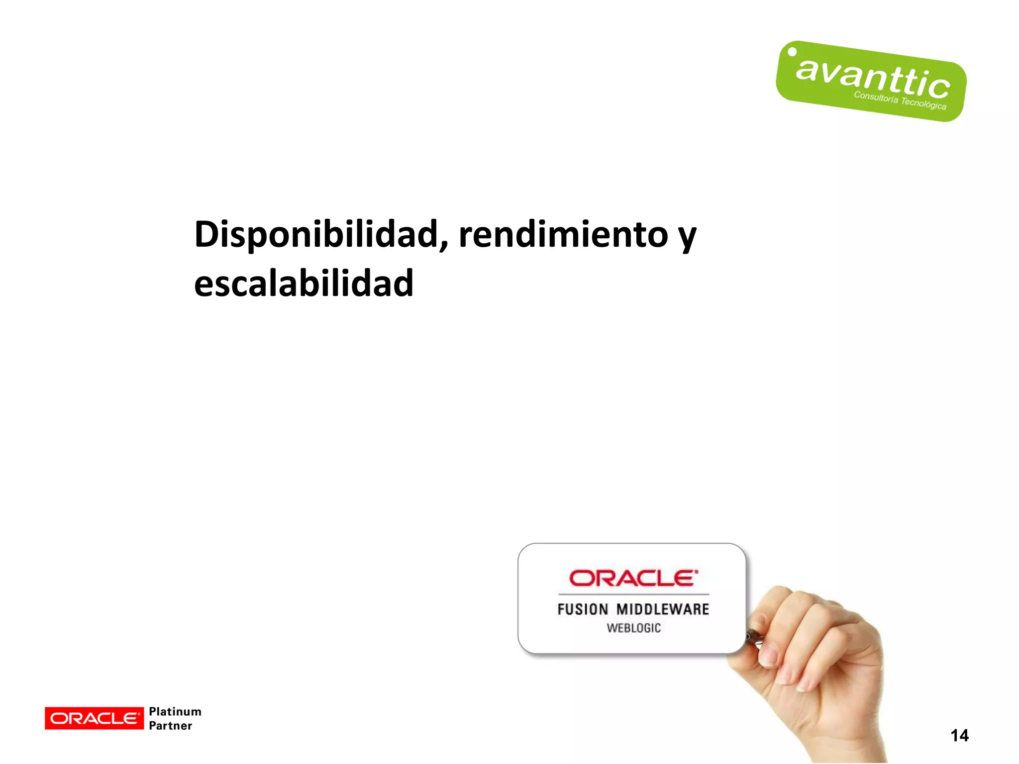 Disponibilidad, rendimiento y
escalabilidad




                                14
 