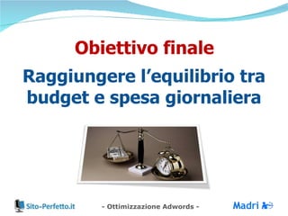 Obiettivo finale Raggiungere l’equilibrio tra budget e spesa giornaliera 