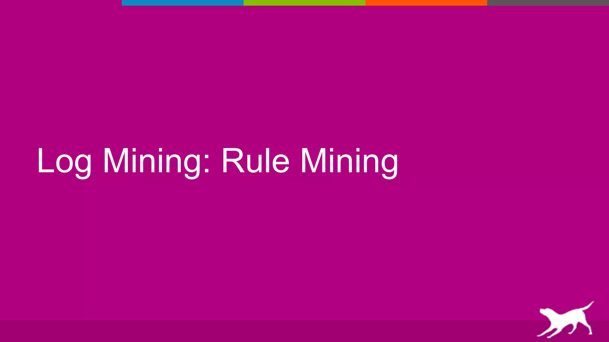 Log Mining: Rule Mining
 