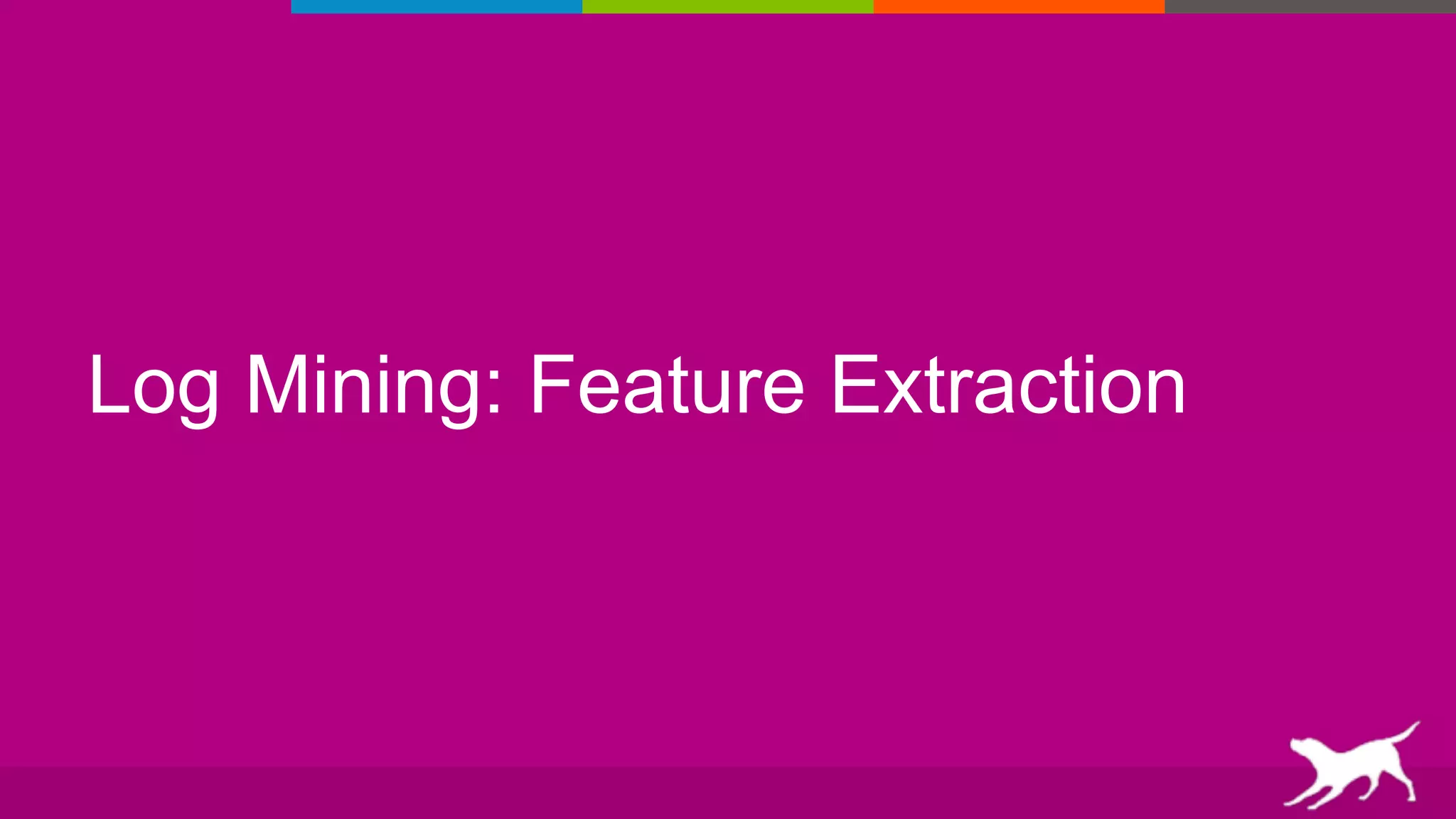 Log Mining: Feature Extraction
 