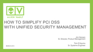 Presenters:
Mark Allen, Sales Engineer
SIMPLIFY PCI DSS COMPLIANCE WITH
ALIENVAULT USM
 