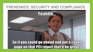 Identify
systems &
applications
What
functionality
do I need for
PCI DSS?
 