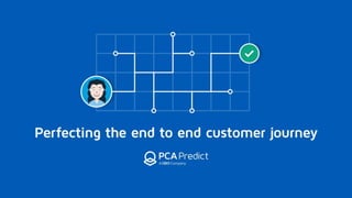 Perfecting the end to end customer journey