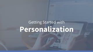 Getting Started with
Personalization
 