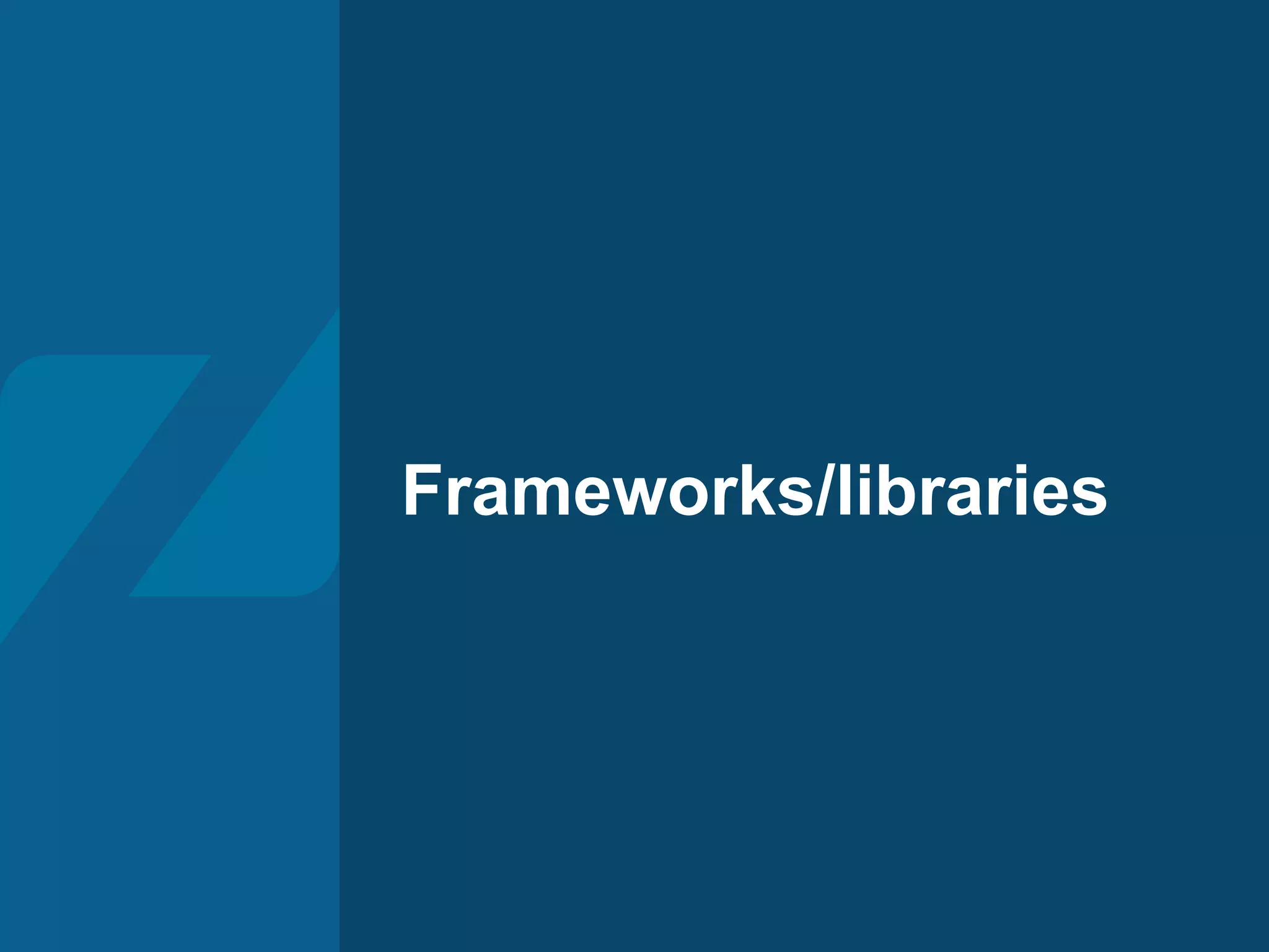Frameworks/libraries
 
