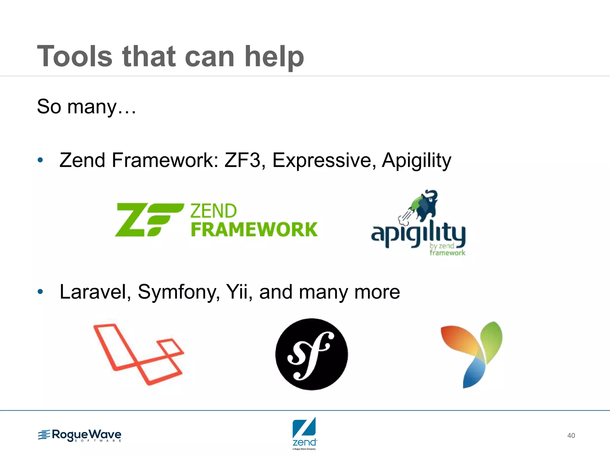 40
Tools that can help
So many…
• Zend Framework: ZF3, Expressive, Apigility
• Laravel, Symfony, Yii, and many more
 
