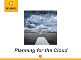 1
Planning for the Cloud
 