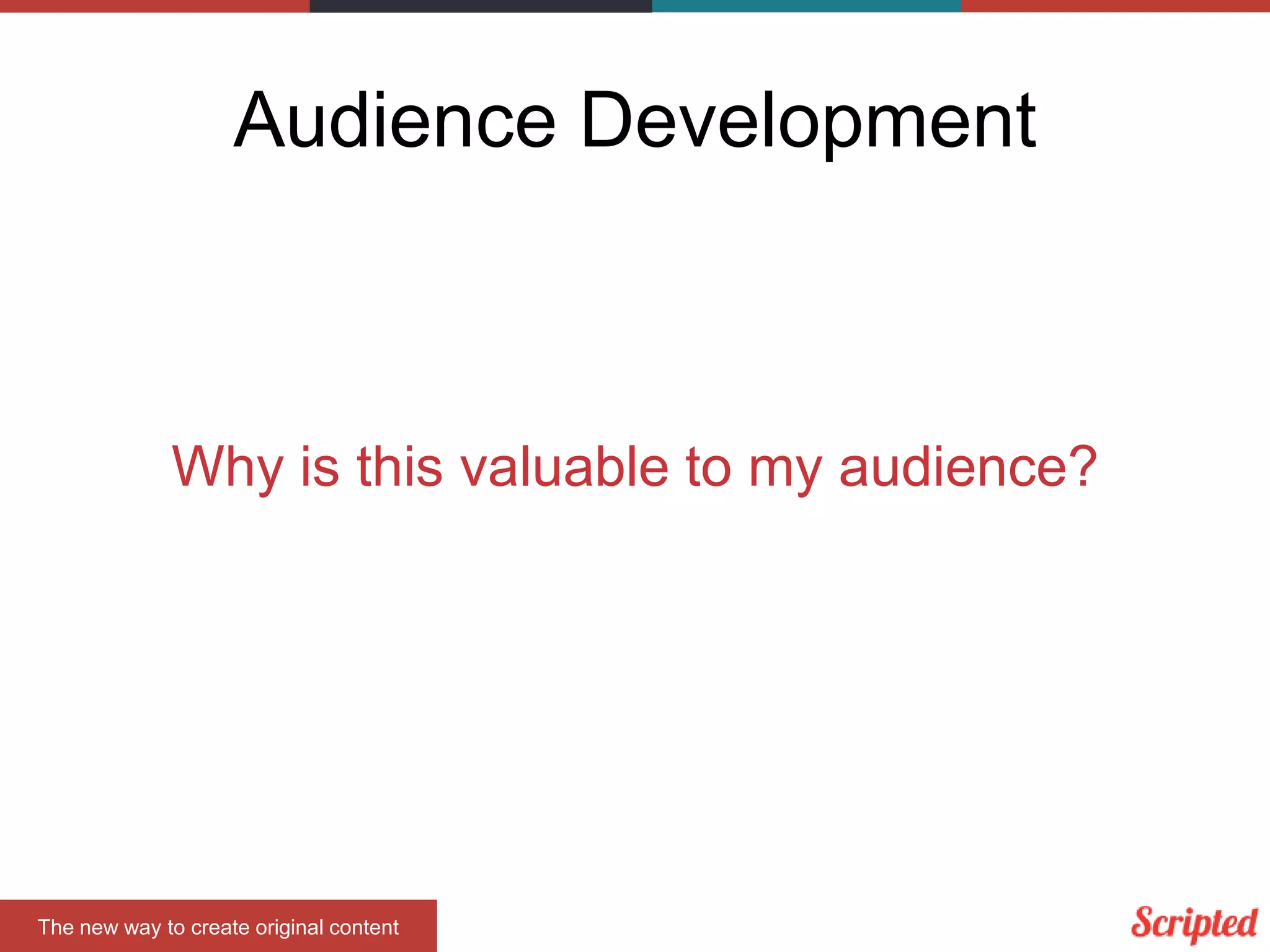 Audience Development

Why is this valuable to my audience?

The new way to create original content

 